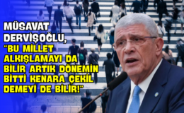 Müsavat Dervişoğlu, “Bu Millet Alkışlamayı da Bilir Artık Dönemin Bitti Kenara Çekil Demeyi de Bilir!”