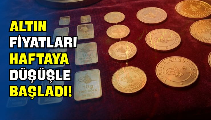 Altın Fiyatları Haftaya Düşüşle Başladı!
