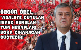 Özgür Özel, “Adalete Duyulan İnanç Kurulan Tüm Hesapları Boşa Çıkaracak Güçtedir!”