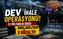 Ege Üniversitesi’ndeki 3,1 Milyarlık Soruşturmada Kırklareli Detayı!