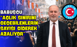 Babuşcu “Açlık Sınırını Geçebilenlerin Sayısı Giderek Azalıyor”