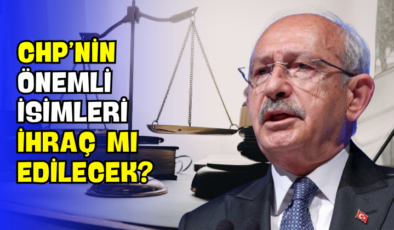 CHP’nin Önemli İsimleri İhraç mı Edilecek?