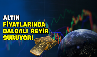 Altın Fiyatlarında Dalgalı Seyir Sürüyor!