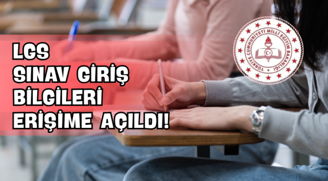 LGS Sınav Giriş Bilgileri Erişime Açıldı!