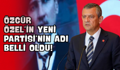Özgür Özel’in Yeni Partisi’nin Adı Belli Oldu!