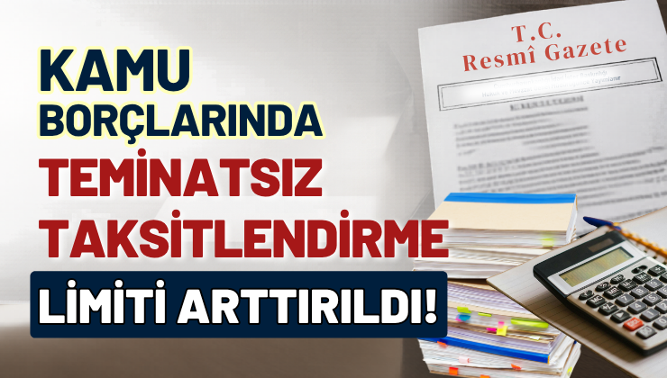Kamu Borçlarında Teminatsız Taksitlendirme Limiti Arttırıldı!