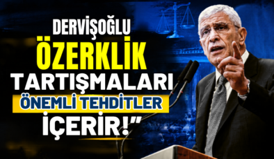 Dervişoğlu, “Özerklik Tartışmaları Önemli Tehditler İçerir!”