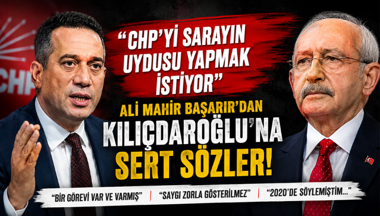 Ali Mahir Başarır’dan Kılıçdaroğlu’na Sert Sözler