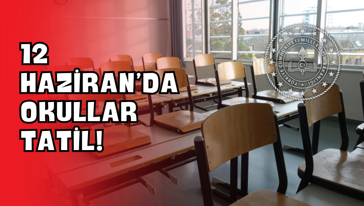 12 Haziran’da Okullar Tatil!