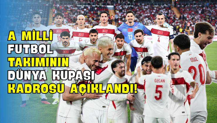 A Milli Futbol Takımının Dünya Kupası Kadrosu Açıklandı!
