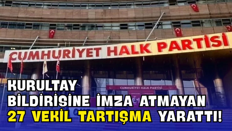 Kurultay Bildirisine İmza Atmayan 27 Vekil Tartışma Yarattı!