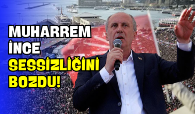 Muharrem İnce Sessizliğini Bozdu!