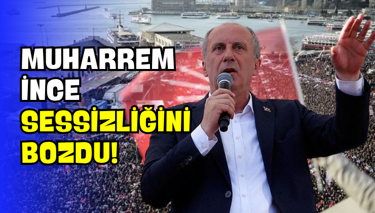 Muharrem İnce Sessizliğini Bozdu!