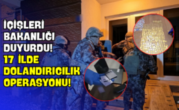 İçişleri Bakanlığı Duyurdu! 17 İlde Dolandırıcılık Operasyonu!