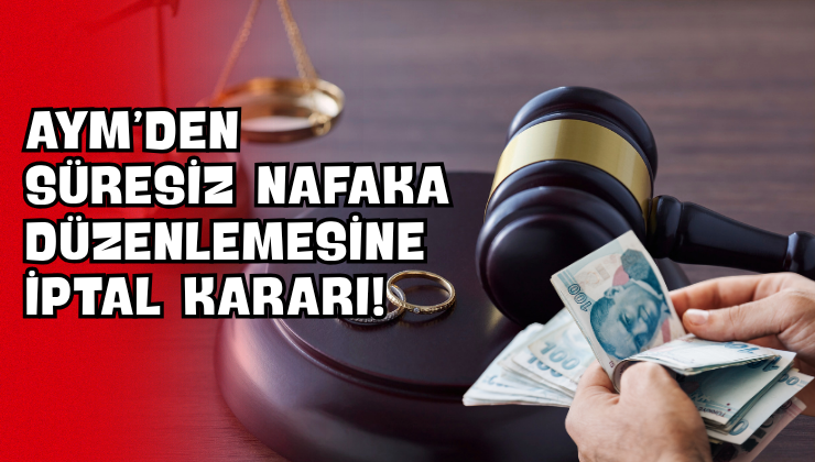 AYM’den Süresiz Nafaka Düzenlemesine İptal Kararı!