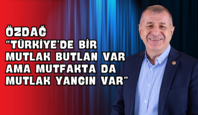 Özdağ “Türkiye’de Bir Mutlak Butlan Var Ama Mutfakta da Mutlak Yangın Var”