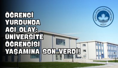 Öğrenci Yurdunda Acı Olay: Üniversite Öğrencisi Yaşamına Son Verdi!