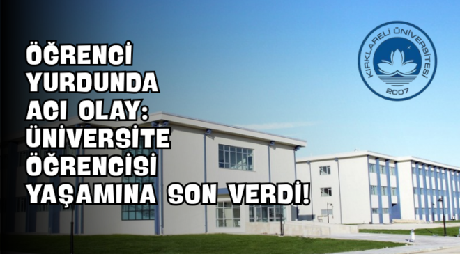 Öğrenci Yurdunda Acı Olay: Üniversite Öğrencisi Yaşamına Son Verdi!