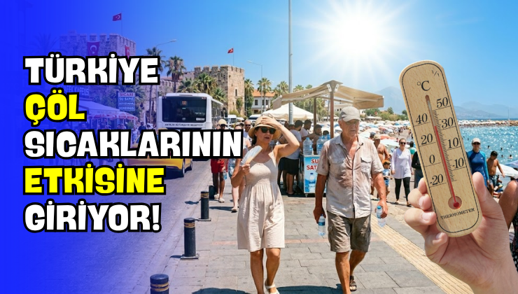 Türkiye Çöl Sıcaklarının Etkisine Giriyor!