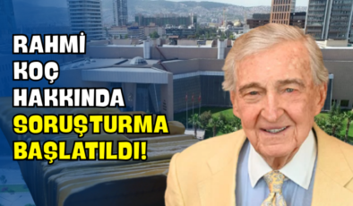 Rahmi Koç Hakkında Soruşturma Başlatıldı!