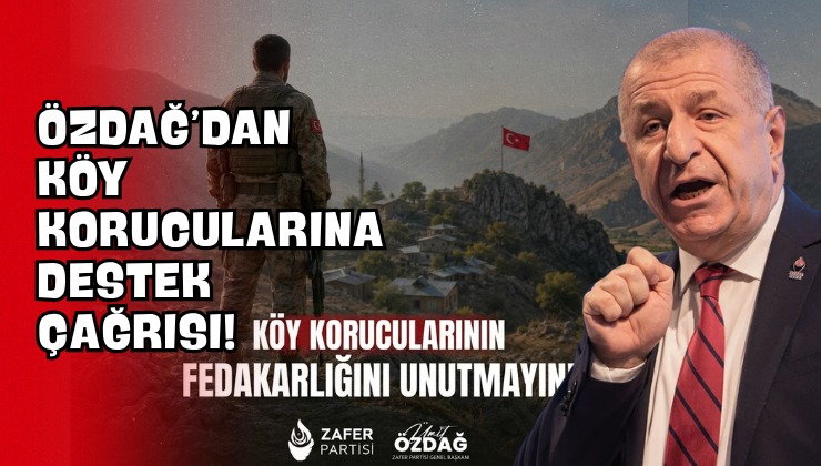 Özdağ’dan Köy Korucularına Destek Çağrısı!