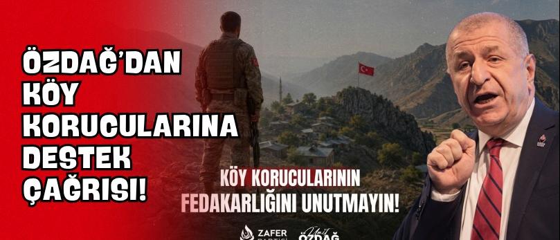 Özdağ’dan Köy Korucularına Destek Çağrısı!