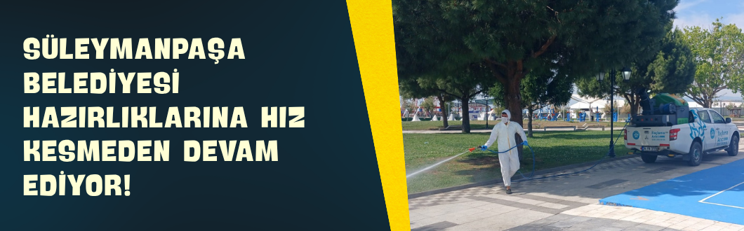 Süleymanpaşa Belediyesi Hazırlıklarına Hız Kesmeden Devam Ediyor!