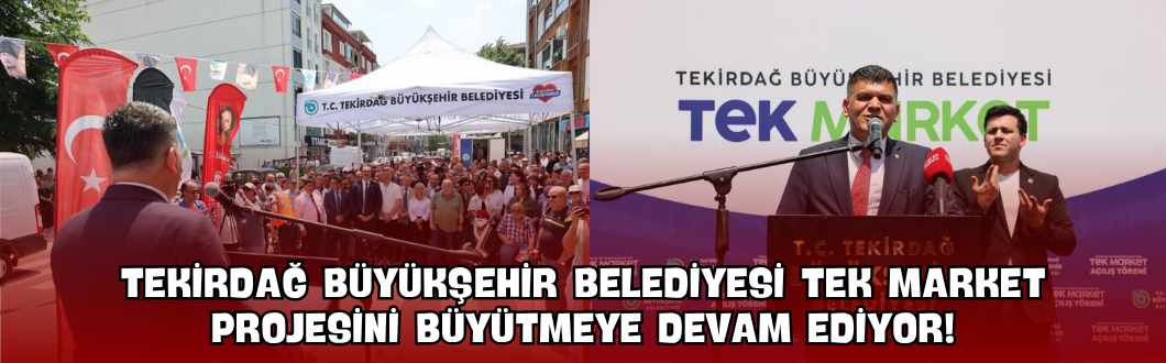 Tekirdağ Büyükşehir Belediyesi TEK Market Projesini Büyütmeye Devam Ediyor!