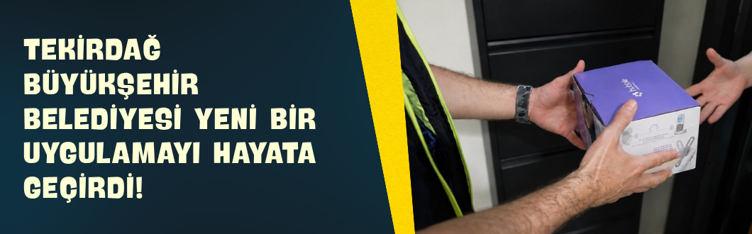 Tekirdağ Büyükşehir Belediyesi Yeni Bir Uygulamayı Hayata Geçirdi!