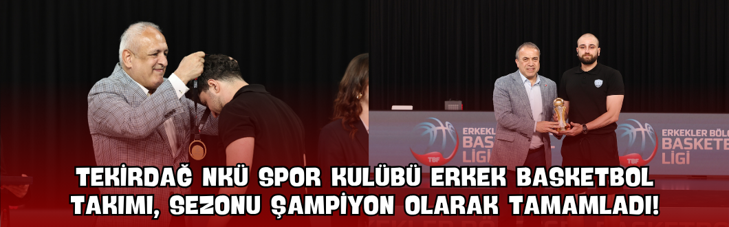 Tekirdağ NKÜ Spor Kulübü Erkek Basketbol Takımı, Sezonu Şampiyon Olarak Tamamladı!