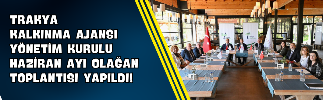 Trakya Kalkınma Ajansı Yönetim Kurulu Haziran Ayı Olağan Toplantısı Yapıldı!