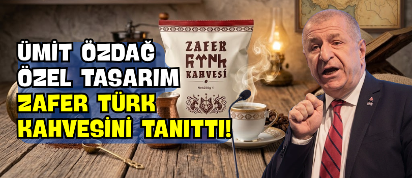 Ümit Özdağ Özel Tasarım Zafer Türk Kahvesini Tanıttı!