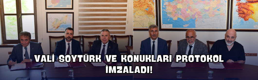 Vali Soytürk ve Konukları Protokol İmzaladı!