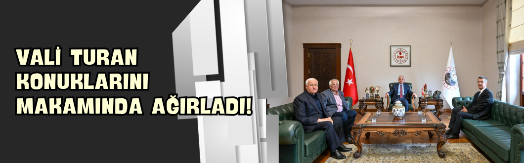 Vali Turan Konuklarını Makamında Ağırladı!
