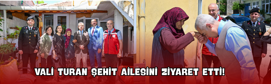 Vali Turan Şehit Ailesini Ziyaret Etti!
