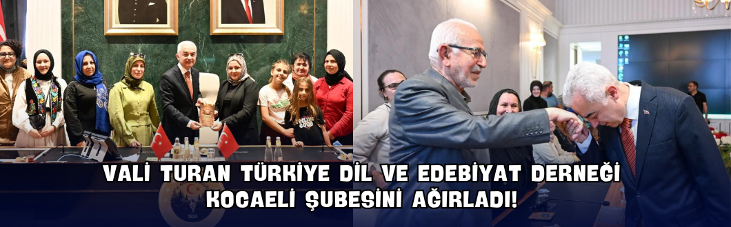 Vali Turan Türkiye Dil ve Edebiyat Derneği Kocaeli Şubesini Ağırladı!