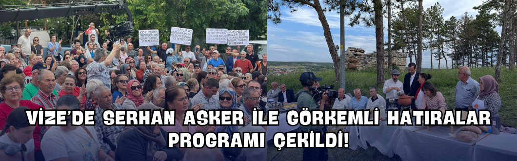 Vize’de Serhan Asker ile Görkemli Hatıralar Programı Çekildi!