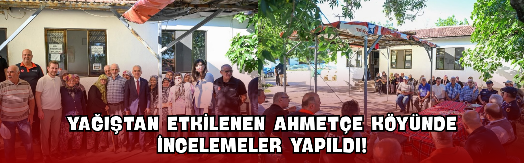 Yağıştan Etkilenen Ahmetçe Köyünde İncelemeler Yapıldı!
