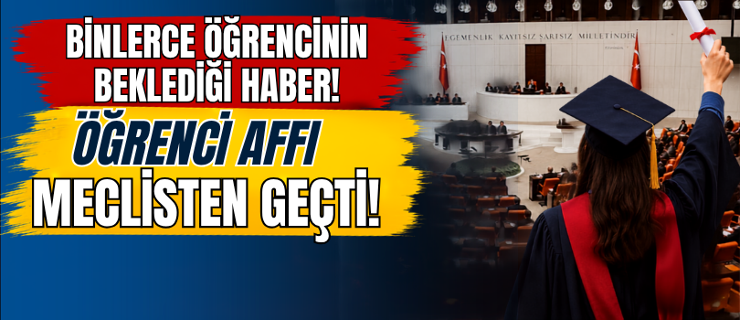 Binlerce Öğrencinin Beklediği Haber! Öğrenci Affı Meclisten Geçti!