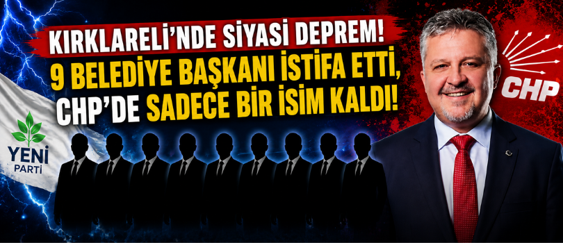 Kırklareli’nde Siyasi Deprem! 9 Belediye Başkanı İstifa Etti, CHP’de Sadece Bir İsim Kaldı!