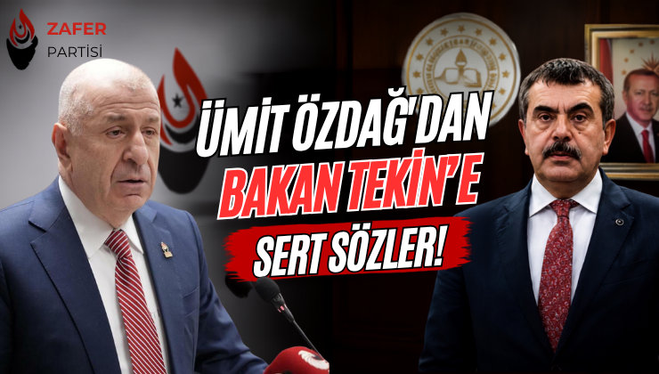 Ümit Özdağ’dan Bakan Tekin’e Sert Sözler!