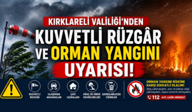 Kırklareli Valiliği’nden Kuvvetli Rüzgâr ve Orman Yangını Uyarısı!