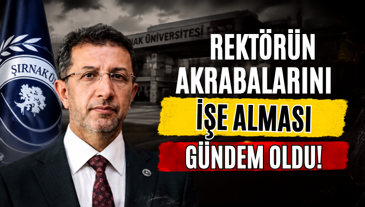 Rektörün Akrabalarını İşe Alması Gündem Oldu!