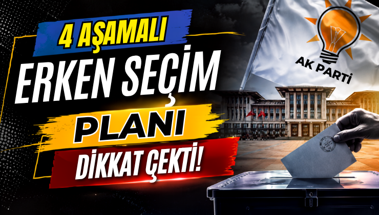 4 Aşamalı Erken Seçim Planı Dikkat Çekti!