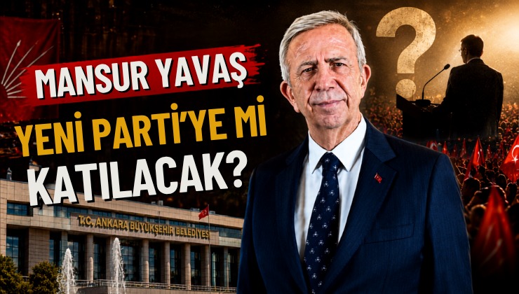 Mansur Yavaş Yeni Parti’ye mi Katılacak?