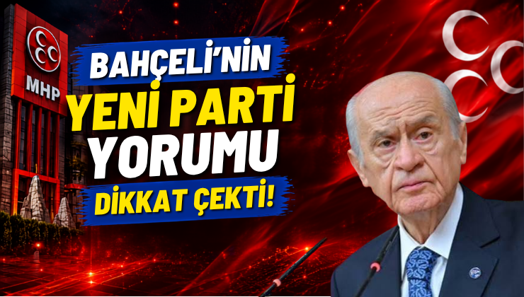 Bahçeli’nin Yeni Parti Yorumu Dikkat Çekti!