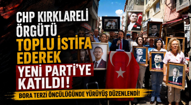 CHP Kırklareli Örgütü Toplu İstifa Ederek Yeni Parti’ye Katıldı: Bora Terzi Öncülüğünde Yürüyüş Düzenlendi!