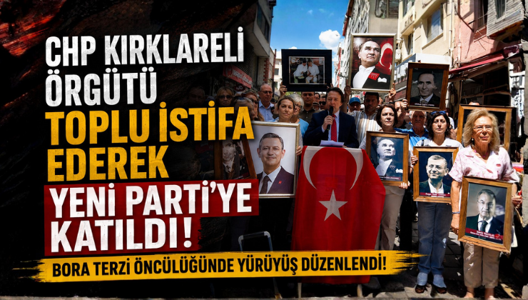 CHP Kırklareli Örgütü Toplu İstifa Ederek Yeni Parti’ye Katıldı: Bora Terzi Öncülüğünde Yürüyüş Düzenlendi!