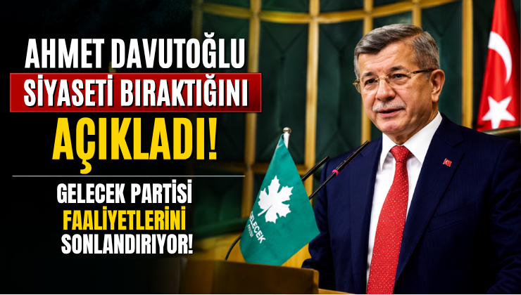 Ahmet Davutoğlu Siyaseti Bıraktığını Açıkladı! Gelecek Partisi Faaliyetlerini Sonlandırıyor!