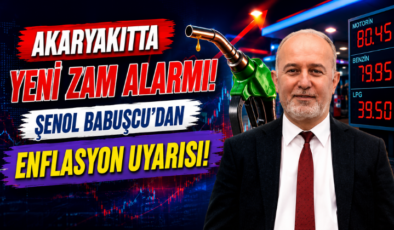 Akaryakıtta Yeni Zam Alarmı! Şenol Babuşcu’dan Enflasyon Uyarısı!
